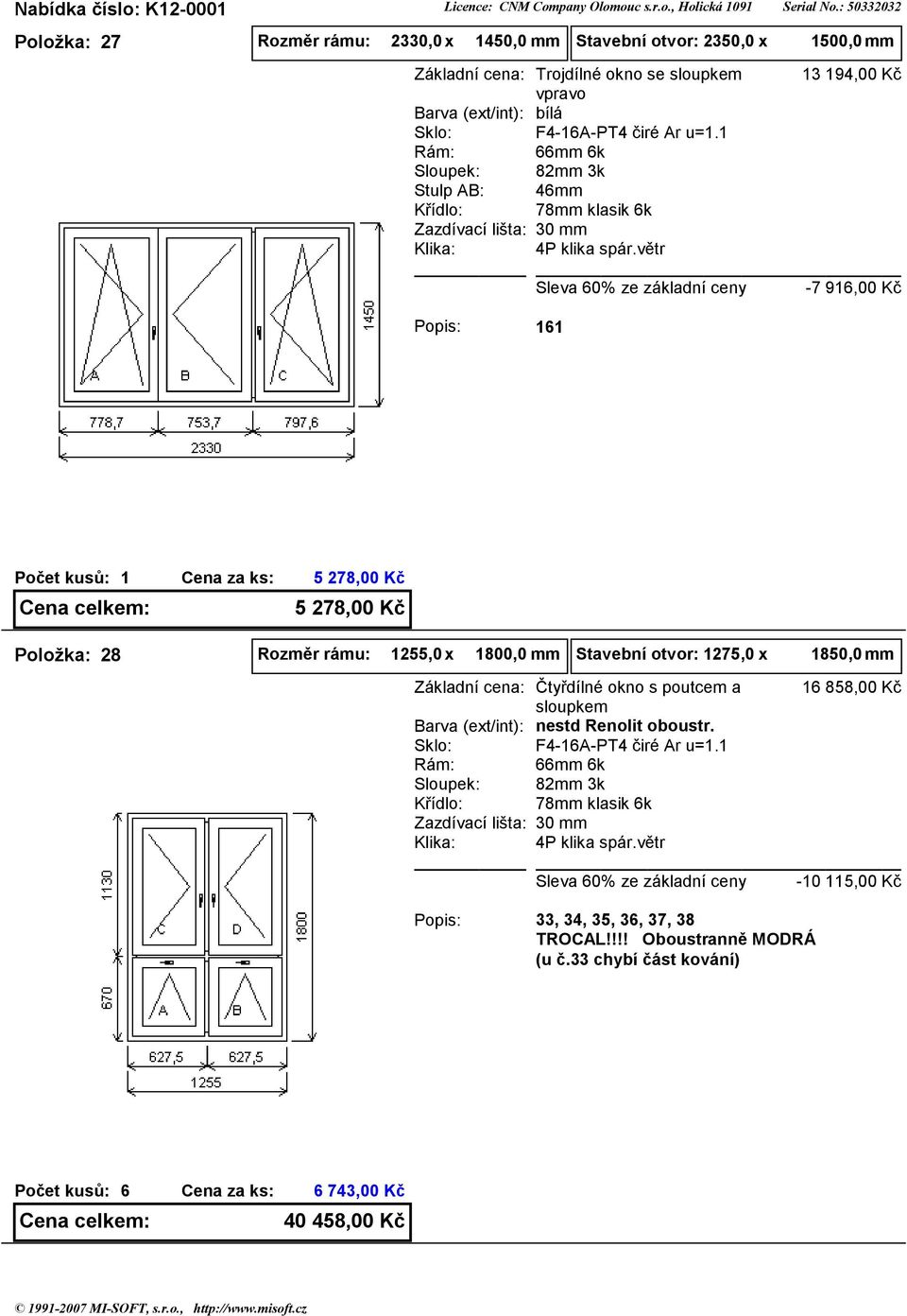 46mm 3 94,00 Kč -7 96,00 Kč 6 5 278,00 Kč 5 278,00 Kč Položka: 28 Rozměr rámu: 255,0 x 800,0 mm Stavební otvor: 275,0 x 850,0 mm Čtyřdílné okno s poutcem