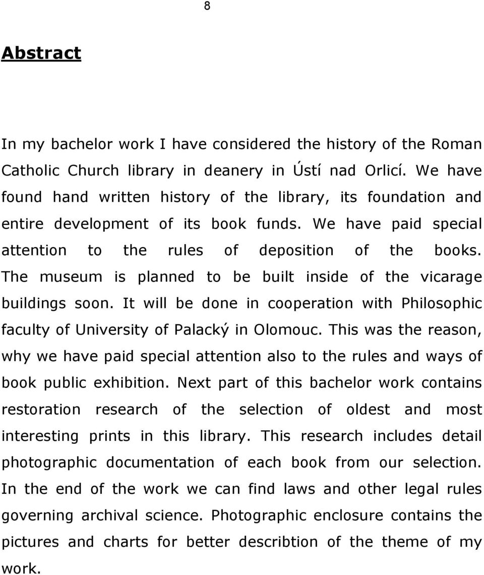 The museum is planned to be built inside of the vicarage buildings soon. It will be done in cooperation with Philosophic faculty of University of Palacký in Olomouc.