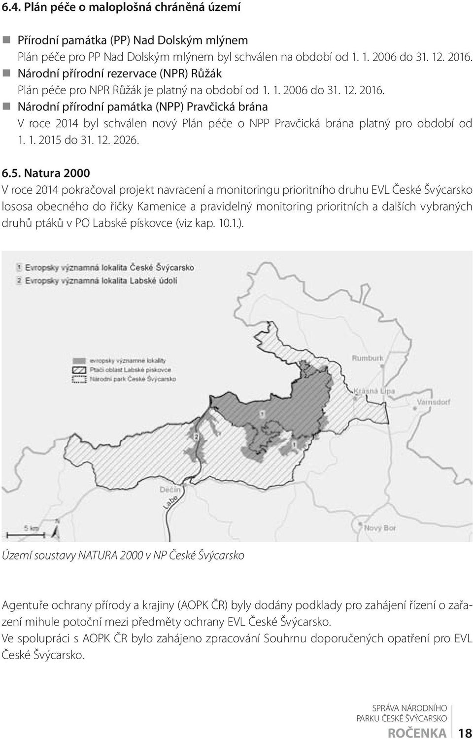 Národní přírodní památka (NPP) Pravčická brána V roce 2014 byl schválen nový Plán péče o NPP Pravčická brána platný pro období od 1. 1. 2015 