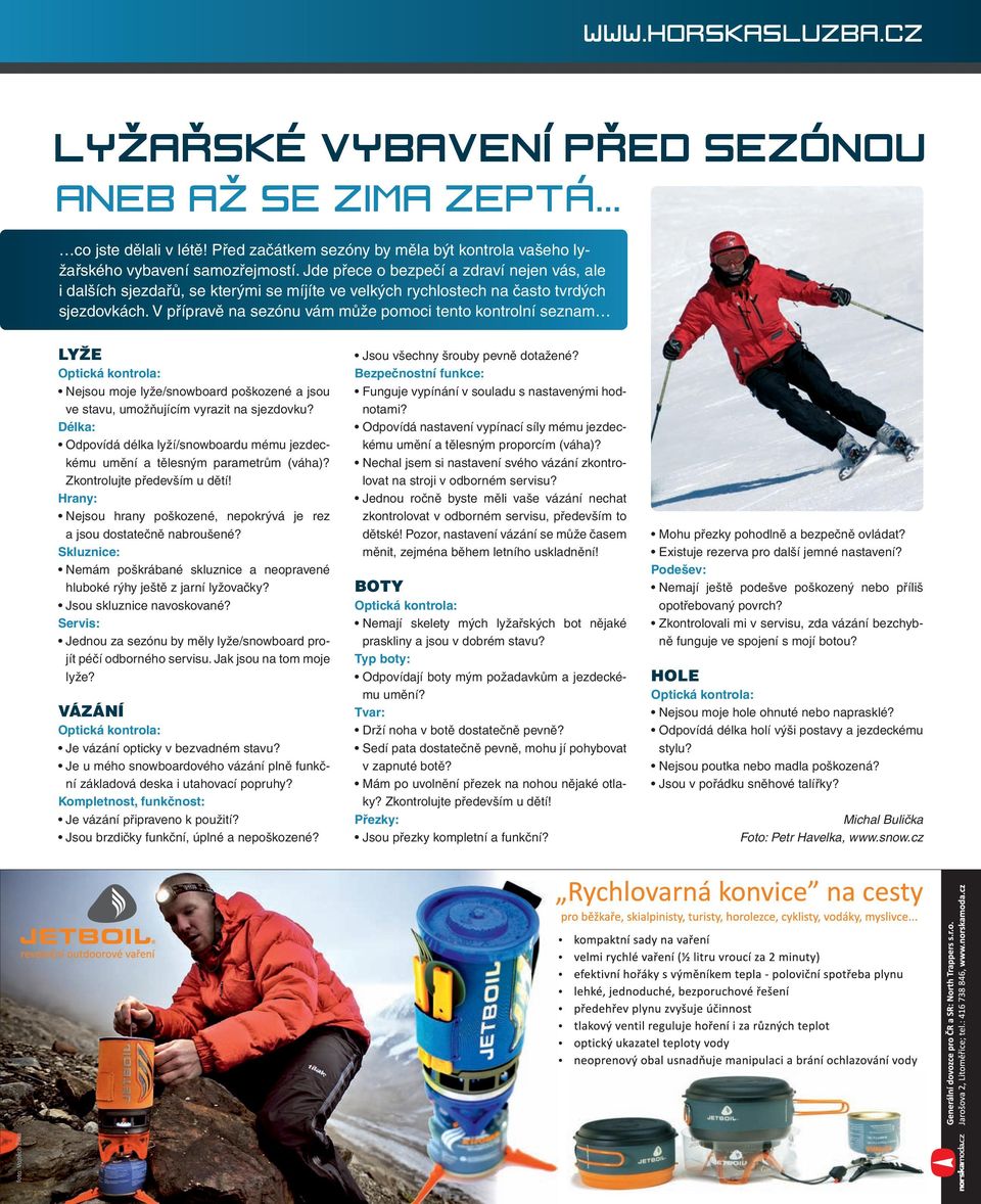 V přípravě na sezónu vám může pomoci tento kontrolní seznam LYŽE Optická kontrola: Nejsou moje lyže/snowboard poškozené a jsou ve stavu, umožňujícím vyrazit na sjezdovku?