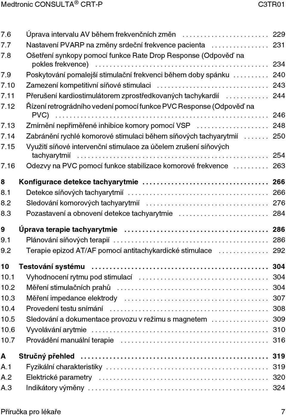 10 Zamezení kompetitivní síňové stimulaci... 243 7.11 Přerušení kardiostimulátorem zprostředkovaných tachykardií... 244 7.12 Řízení retrográdního vedení pomocí funkce PVC Response (Odpověď na PVC).