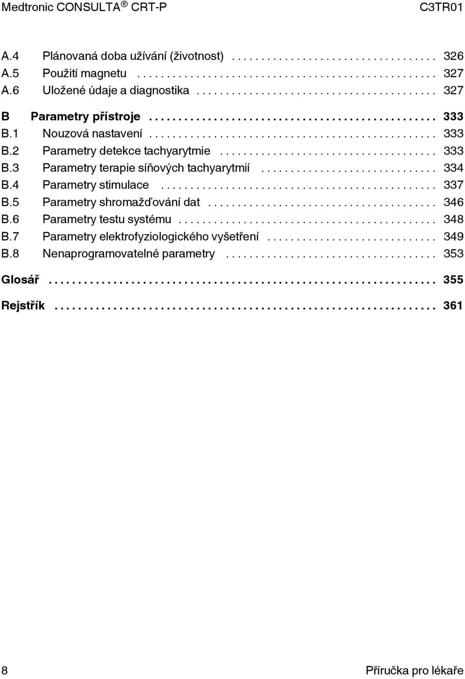 .. 334 B.4 Parametry stimulace... 337 B.5 Parametry shromažďování dat... 346 B.6 Parametry testu systému... 348 B.