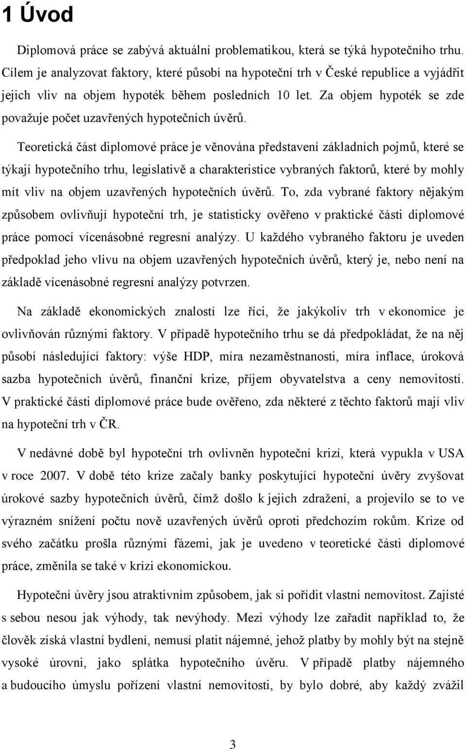 Za objem hypoték se zde považuje počet uzavřených hypotečních úvěrů.