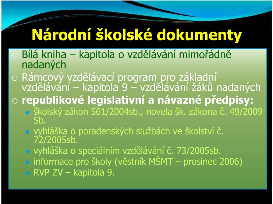 zákon 561/2004sb., novela šk. zákona č. 49/2009 Sb. vyhláška o poradenských službách ve školství č. 72/2005sb.
