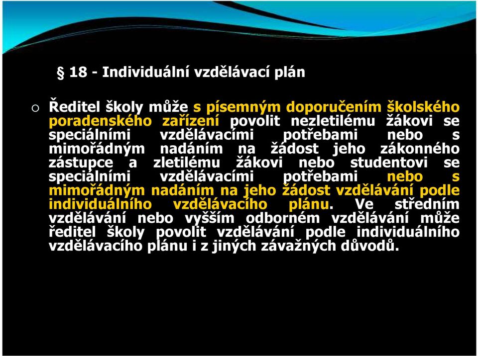 speciálními vzdělávacími potřebami nebo s mimořádným nadáním na jeho žádost vzdělávání podle individuálního vzdělávacího plánu.