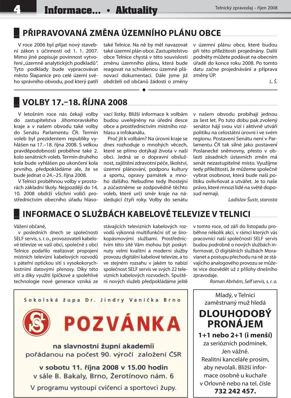 18. ŘÍJNA 2008 V roce 2006 byl přijat nový stavební zákon s účinností od 1. 1. 2007. Mimo jiné popisuje povinnost vytvoření územně analytických podkladů.