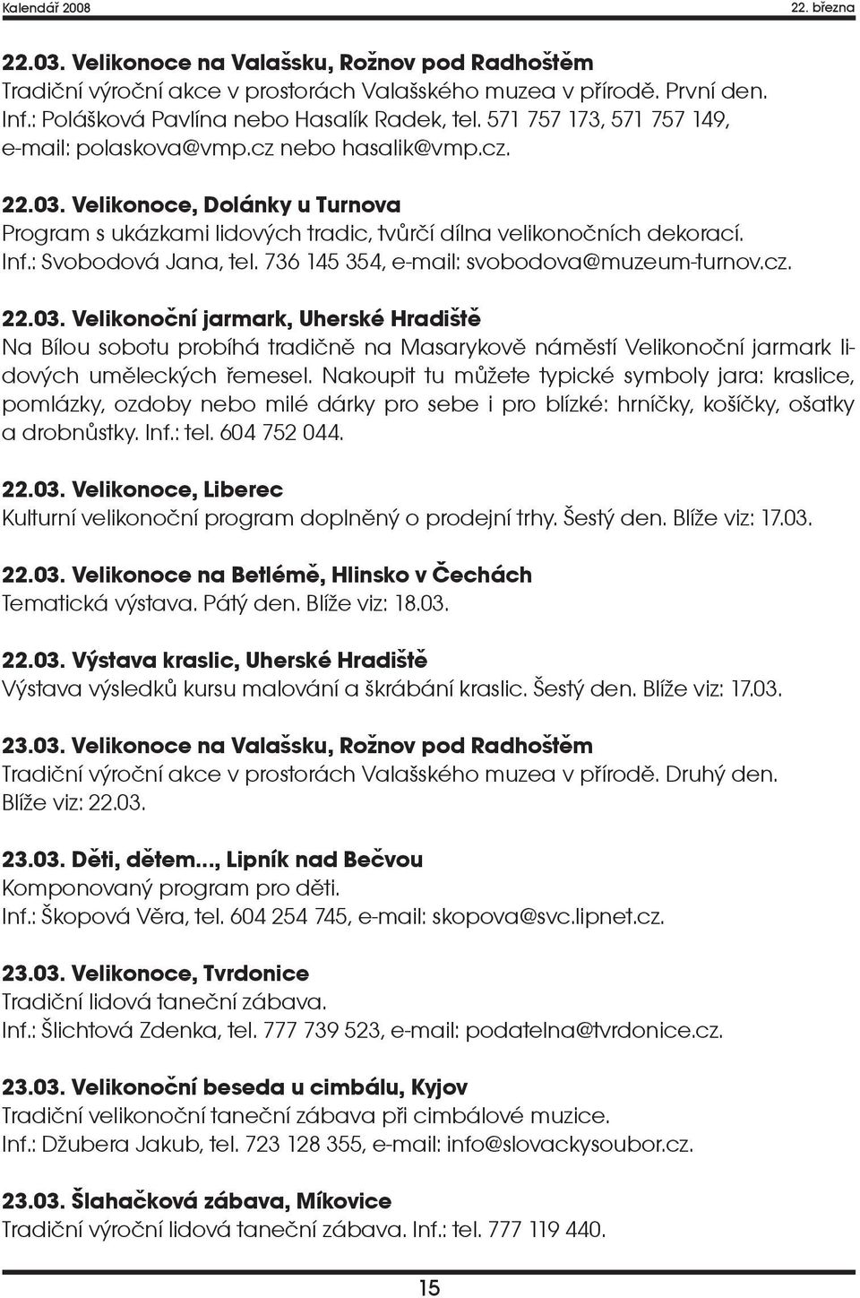 : Svobodová Jana, tel. 736 145 354, e-mail: svobodova@muzeum-turnov.cz. 22.03.
