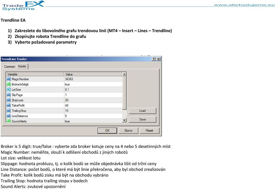 robotů Lot size: velikost lotu Slippage: hodnota prokluzu, tj.