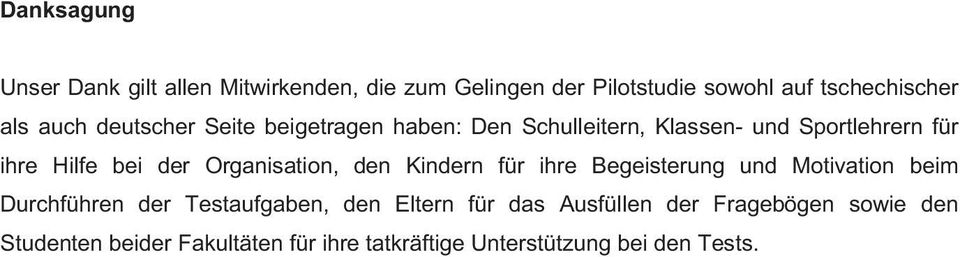 Organisation, den Kindern für ihre Begeisterung und Motivation beim Durchführen der Testaufgaben, den Eltern