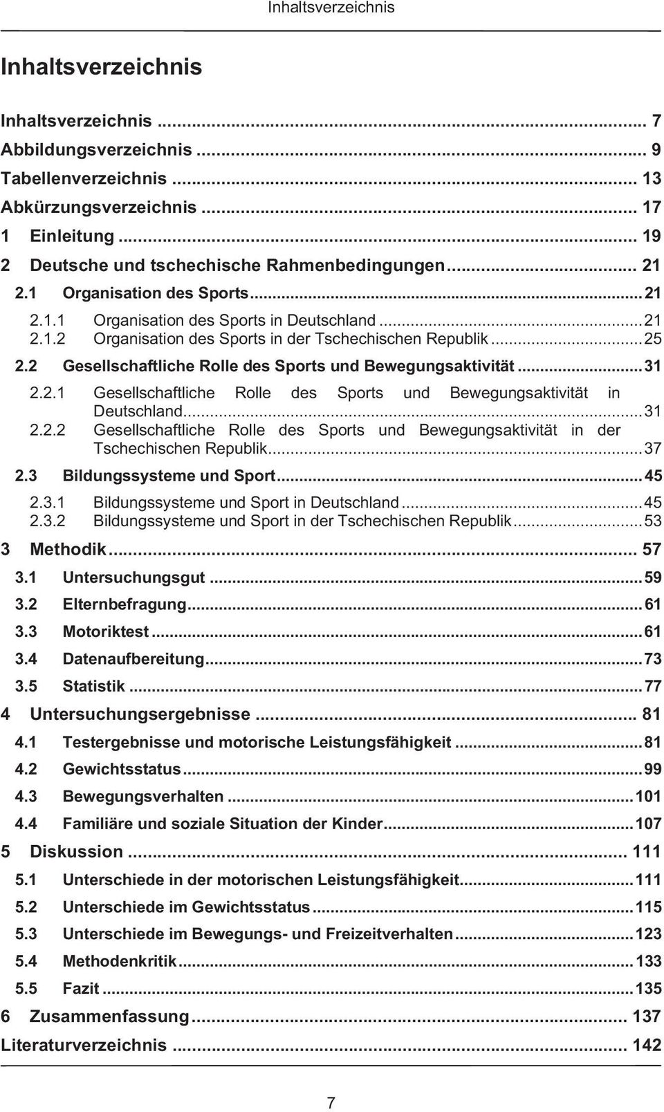 .. 25 2.2 Gesellschaftliche Rolle des Sports und Bewegungsaktivität... 31 2.2.1 Gesellschaftliche Rolle des Sports und Bewegungsaktivität in Deutschland... 31 2.2.2 Gesellschaftliche Rolle des Sports und Bewegungsaktivität in der Tschechischen Republik.