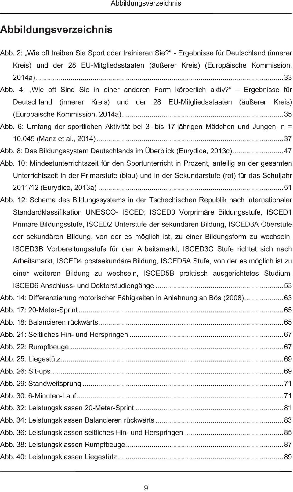 Ergebnisse für Deutschland (innerer Kreis) und der 28 EU-Mitgliedsstaaten (äußerer Kreis) (Europäische Kommission, 2014a)... 35 Abb.