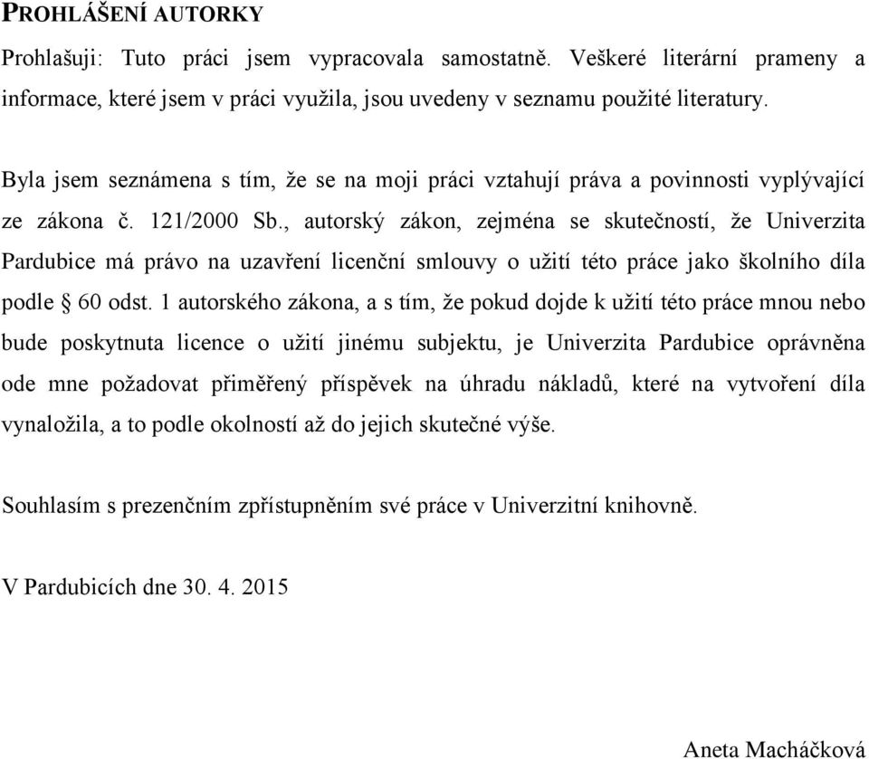 , autorský zákon, zejména se skutečností, že Univerzita Pardubice má právo na uzavření licenční smlouvy o užití této práce jako školního díla podle 60 odst.