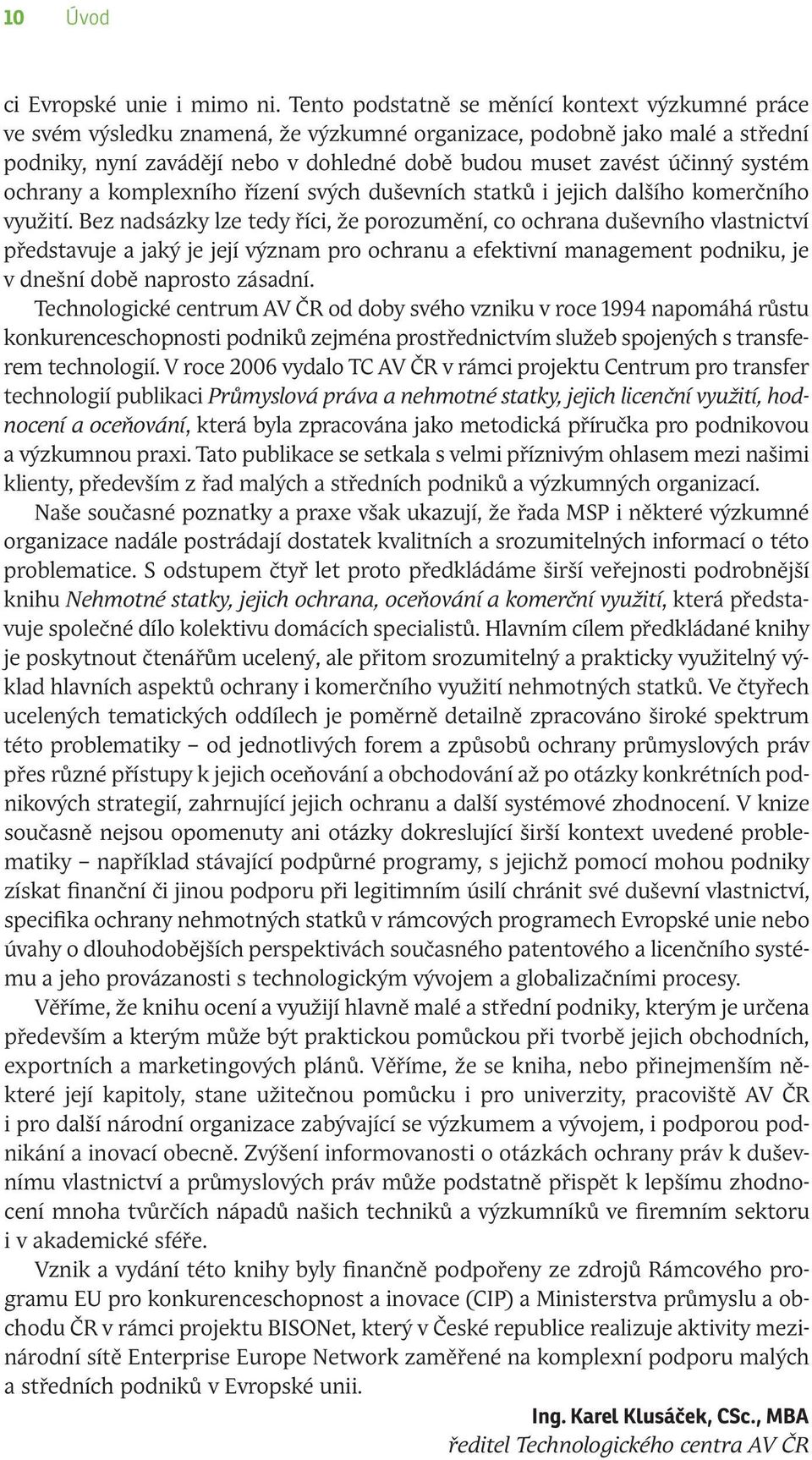 systém ochrany a komplexního řízení svých duševních statků i jejich dalšího komerčního využití.