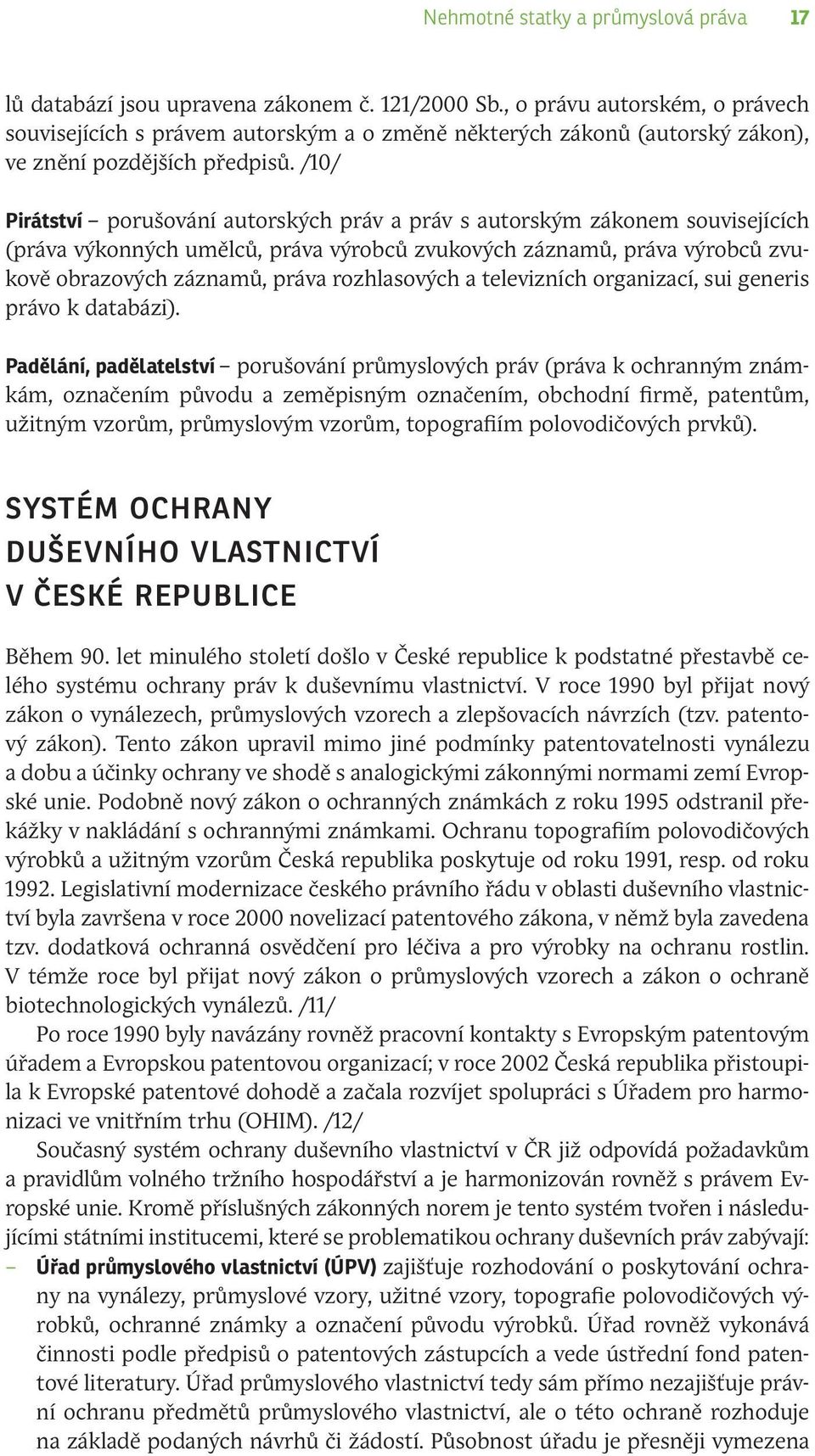 /10/ Pirátství porušování autorských práv a práv s autorským zákonem souvisejících (práva výkonných umělců, práva výrobců zvukových záznamů, práva výrobců zvukově obrazových záznamů, práva