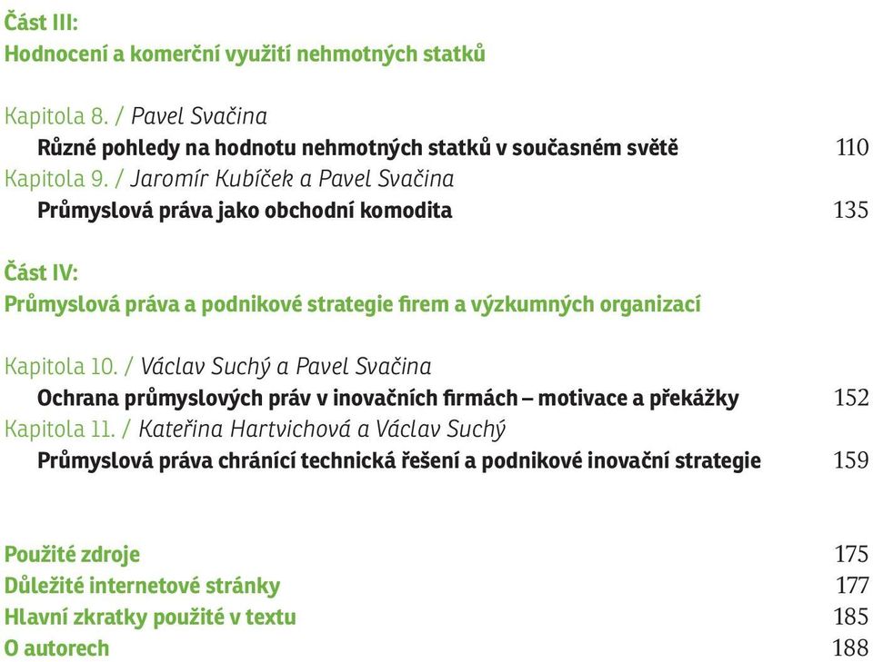 10. / Václav Suchý a Pavel Svačina Ochrana průmyslových práv v inovačních firmách motivace a překážky 152 Kapitola 11.