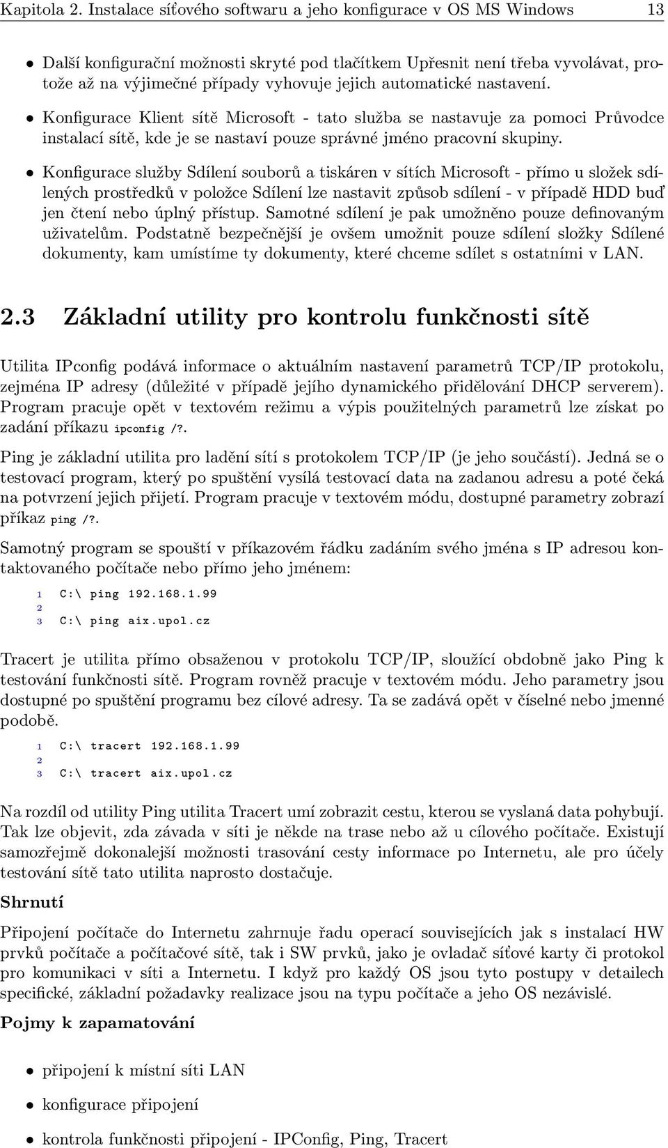 automatické nastavení. Konfigurace Klient sítě Microsoft - tato služba se nastavuje za pomoci Průvodce instalací sítě, kde je se nastaví pouze správné jméno pracovní skupiny.