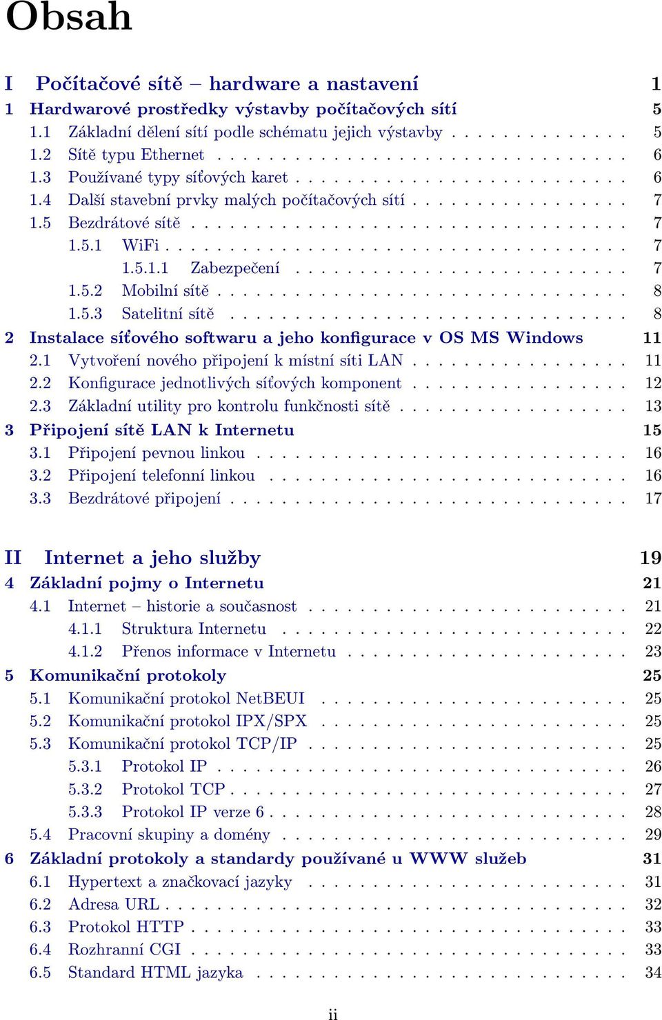 ................................... 7 1.5.1.1 Zabezpečení.......................... 7 1.5.2 Mobilní sítě................................ 8 1.5.3 Satelitní sítě.