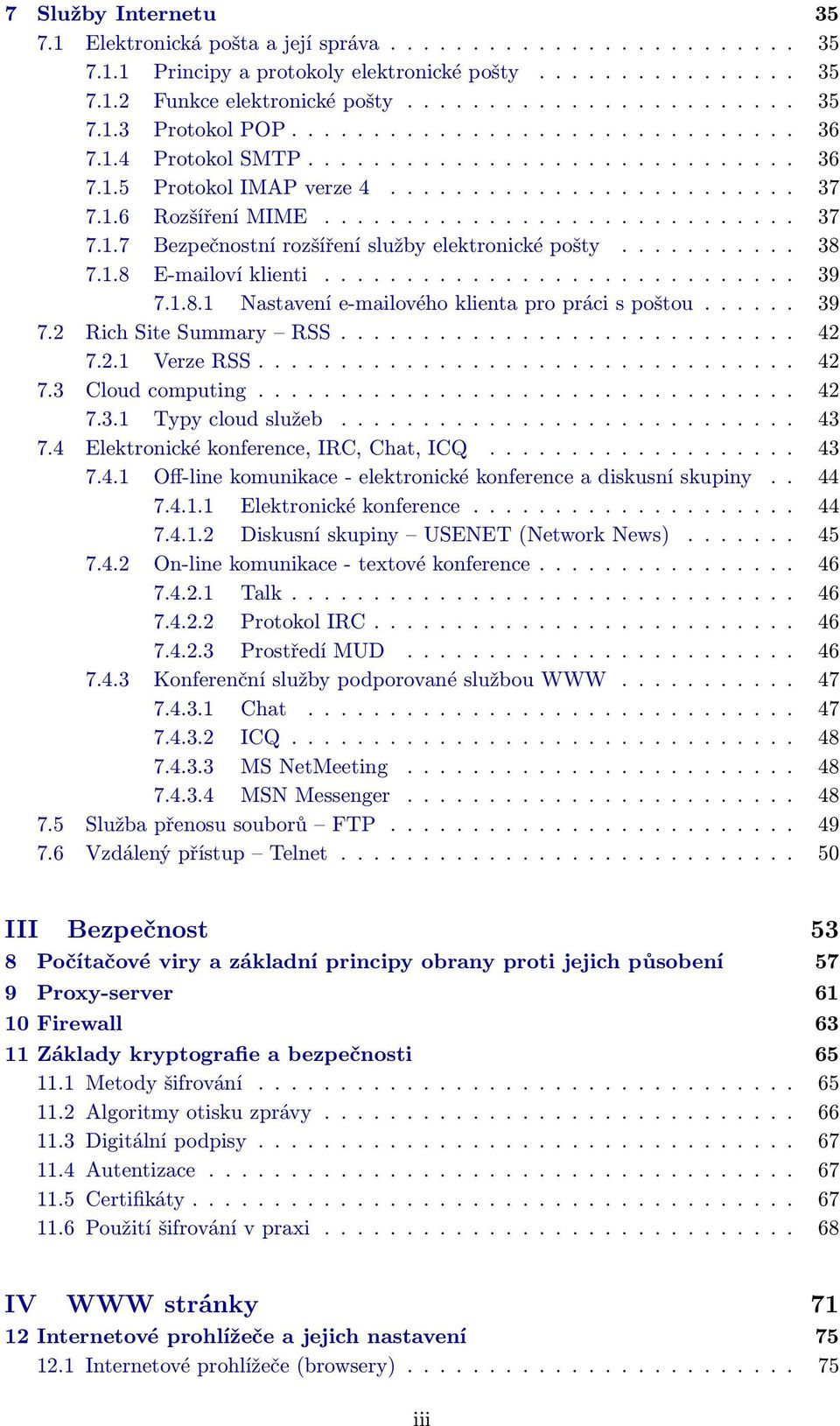 .......... 38 7.1.8 E-mailoví klienti............................. 39 7.1.8.1 Nastavení e-mailového klienta pro práci s poštou...... 39 7.2 Rich Site Summary RSS............................ 42 7.2.1 Verze RSS.