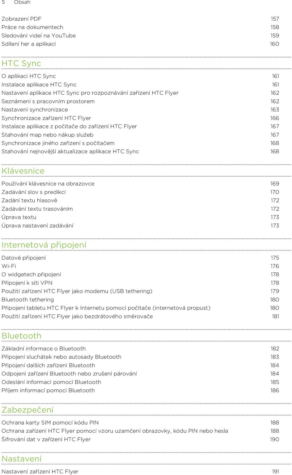 167 Stahování map nebo nákup služeb 167 Synchronizace jiného zařízení s počítačem 168 Stahování nejnovější aktualizace aplikace HTC Sync 168 Klávesnice Používání klávesnice na obrazovce 169 Zadávání
