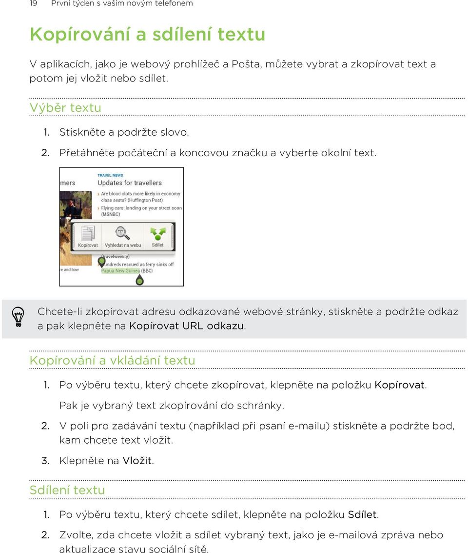 Chcete-li zkopírovat adresu odkazované webové stránky, stiskněte a podržte odkaz a pak klepněte na Kopírovat URL odkazu. Kopírování a vkládání textu 1.