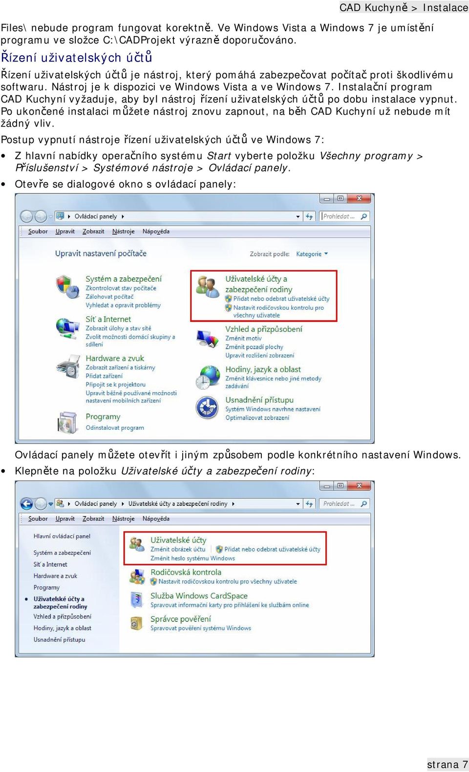 Instalační program CAD Kuchyní vyžaduje, aby byl nástroj řízení uživatelských účtů po dobu instalace vypnut.