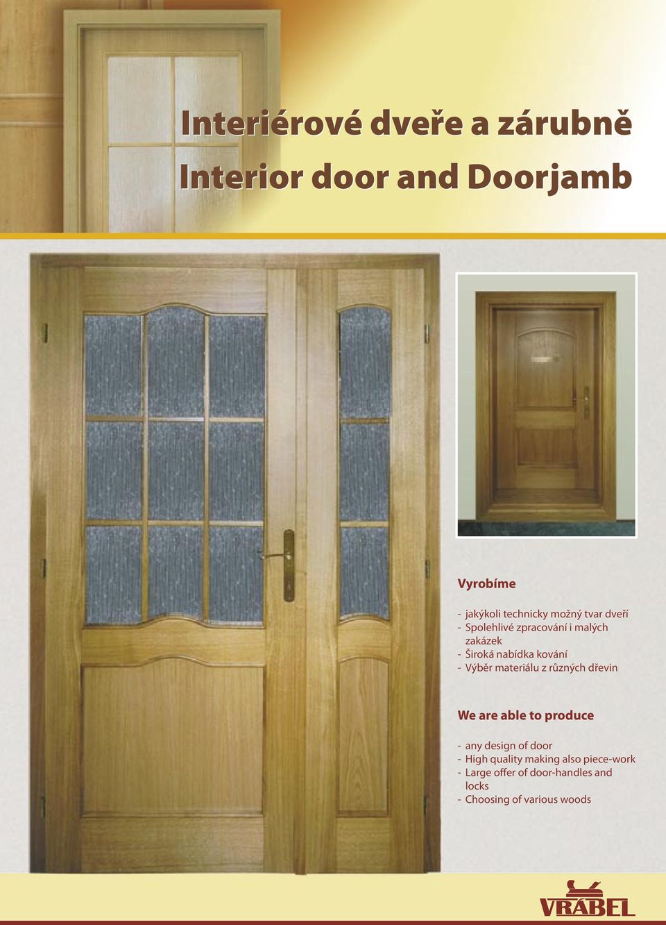 Výběr materiálu z různých dřevin We are able to produce - any design of door - High