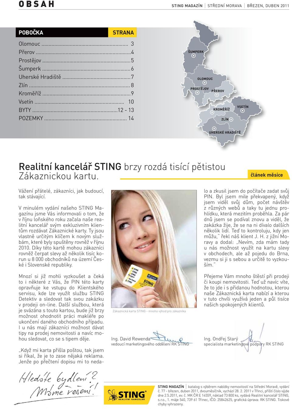 V minulém vydání našeho STING Magazínu jsme Vás informovali o tom, že v říjnu loňského roku začala naše realitní kancelář svým exkluzivním klientům rozdávat Zákaznické karty.