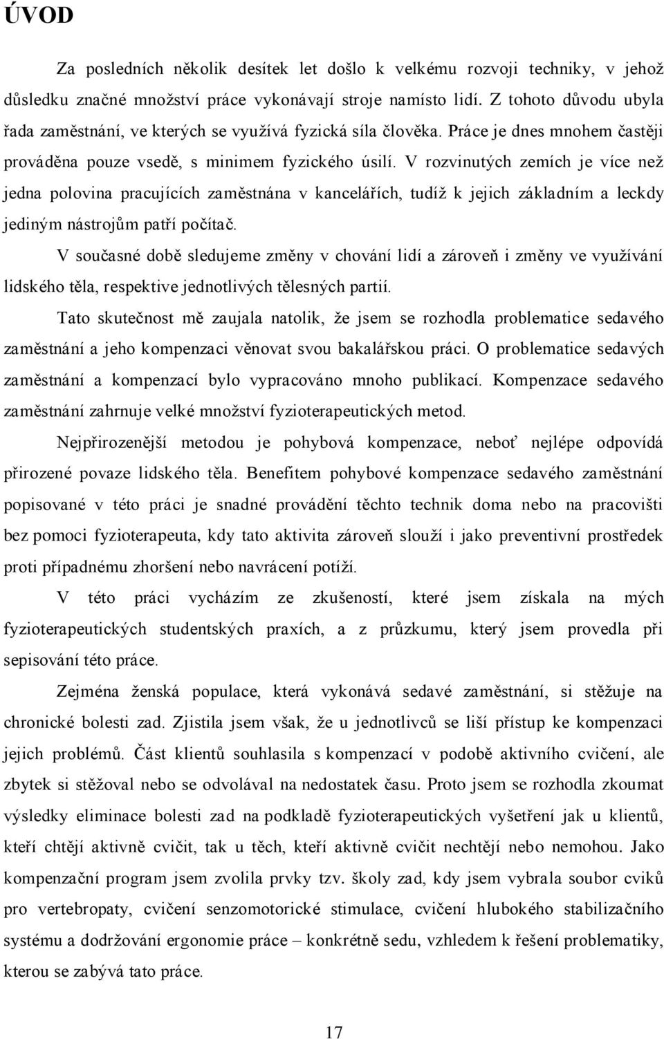 V rozvinutých zemích je více než jedna polovina pracujících zaměstnána v kancelářích, tudíž k jejich základním a leckdy jediným nástrojům patří počítač.