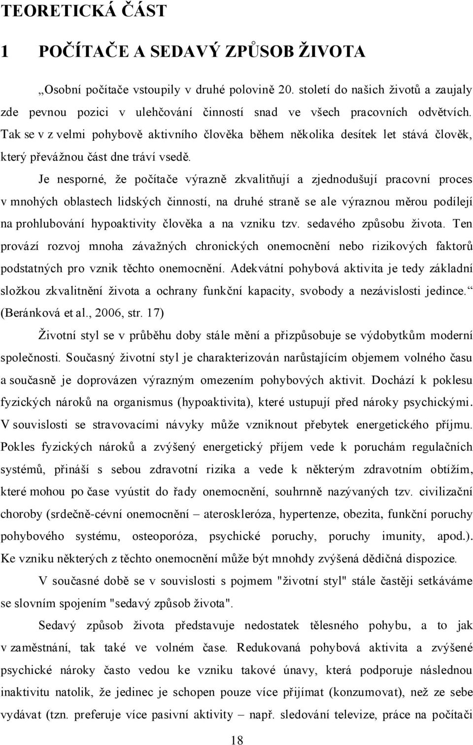 Tak se v z velmi pohybově aktivního člověka během několika desítek let stává člověk, který převážnou část dne tráví vsedě.