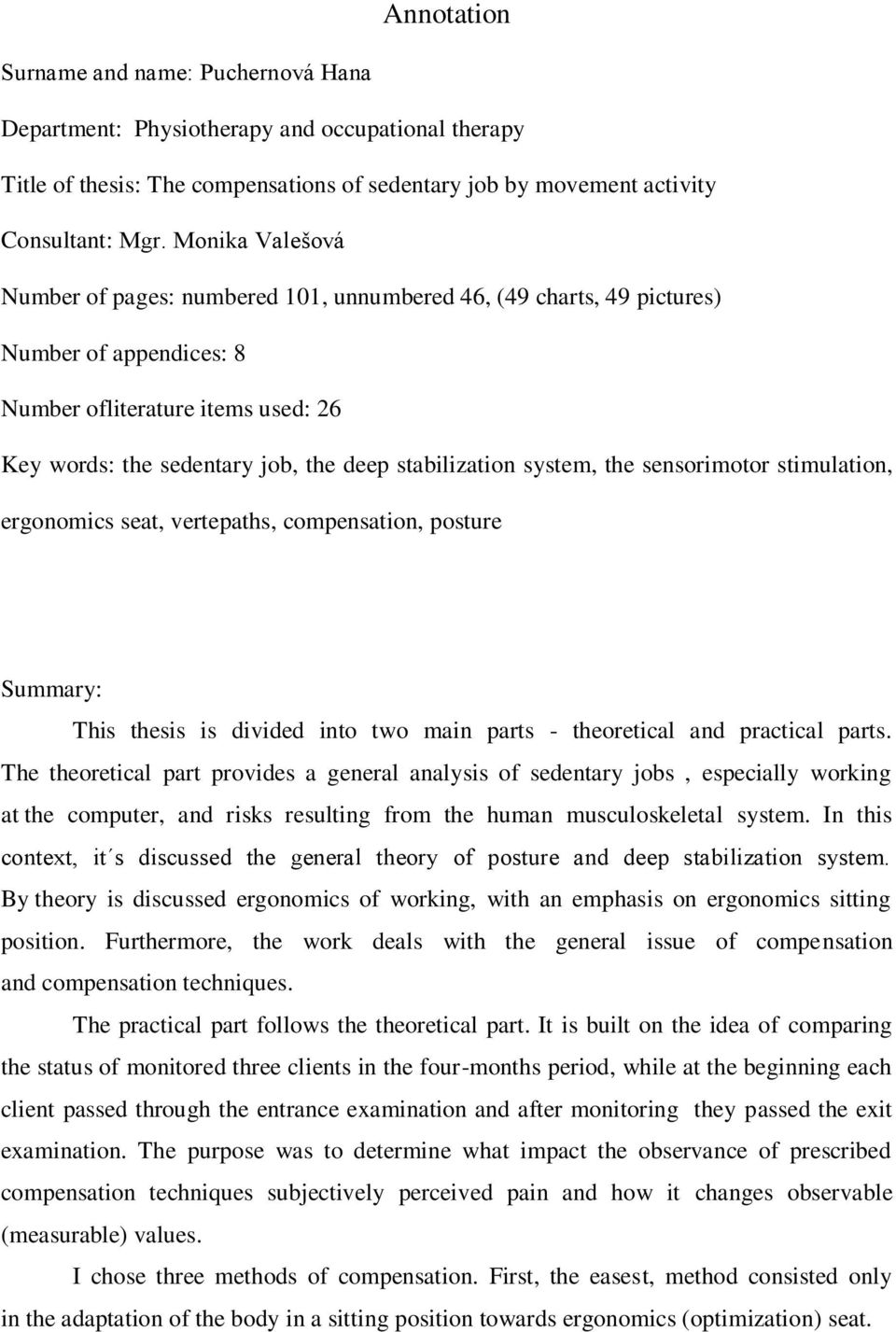 system, the sensorimotor stimulation, ergonomics seat, vertepaths, compensation, posture Summary: This thesis is divided into two main parts - theoretical and practical parts.