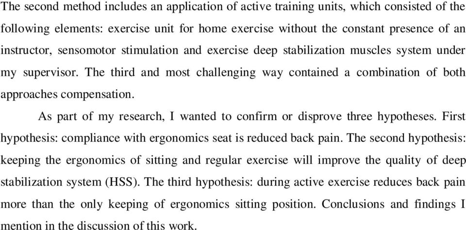 As part of my research, I wanted to confirm or disprove three hypotheses. First hypothesis: compliance with ergonomics seat is reduced back pain.