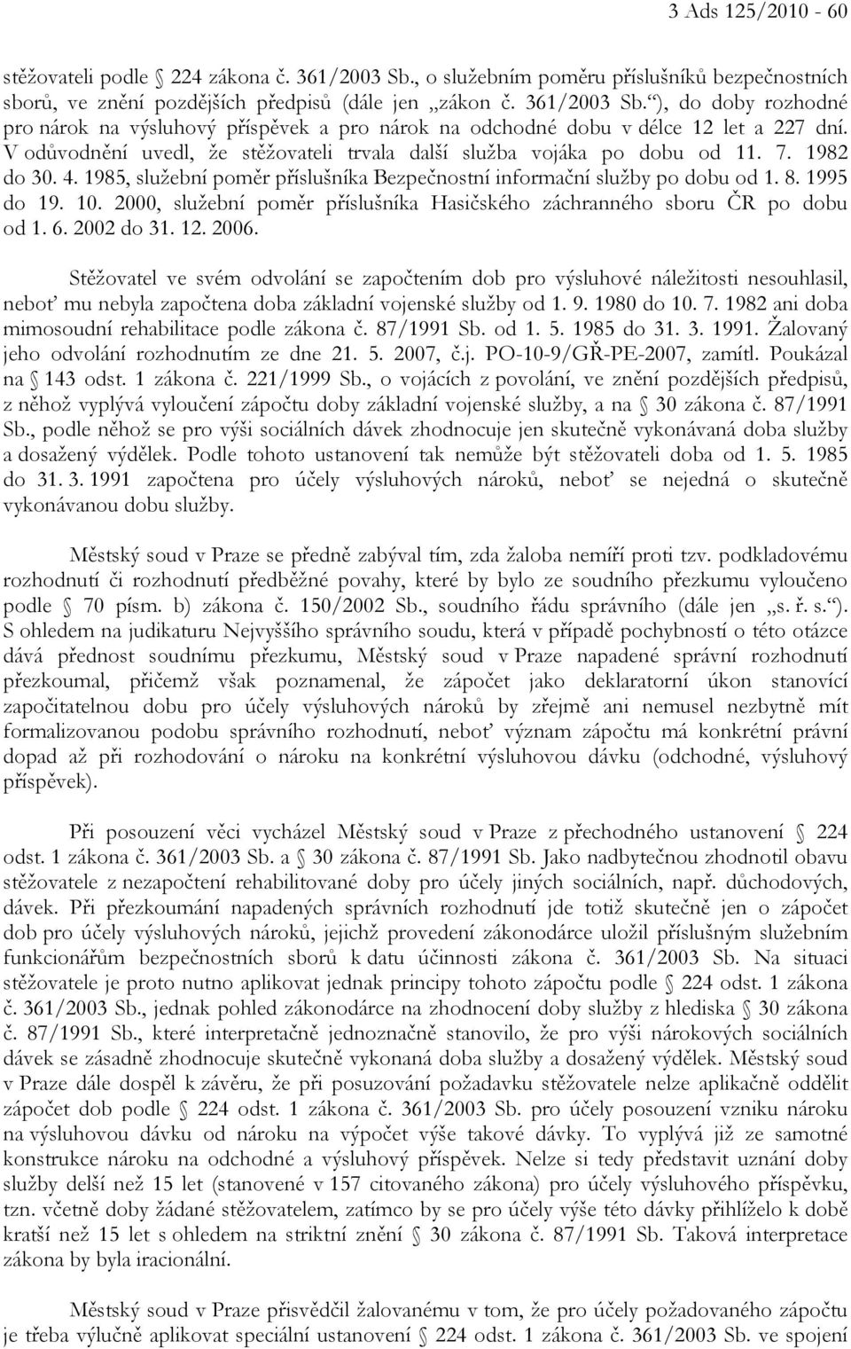 2000, služební poměr příslušníka Hasičského záchranného sboru ČR po dobu od 1. 6. 2002 do 31. 12. 2006.