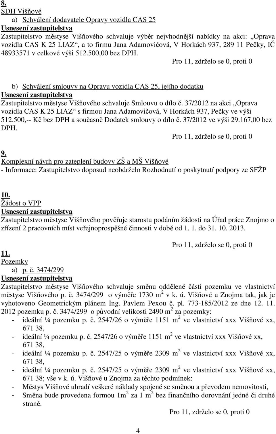 37/2012 na akci Oprava vozidla CAS K 25 LIAZ s firmou Jana Adamovičová, V Horkách 93