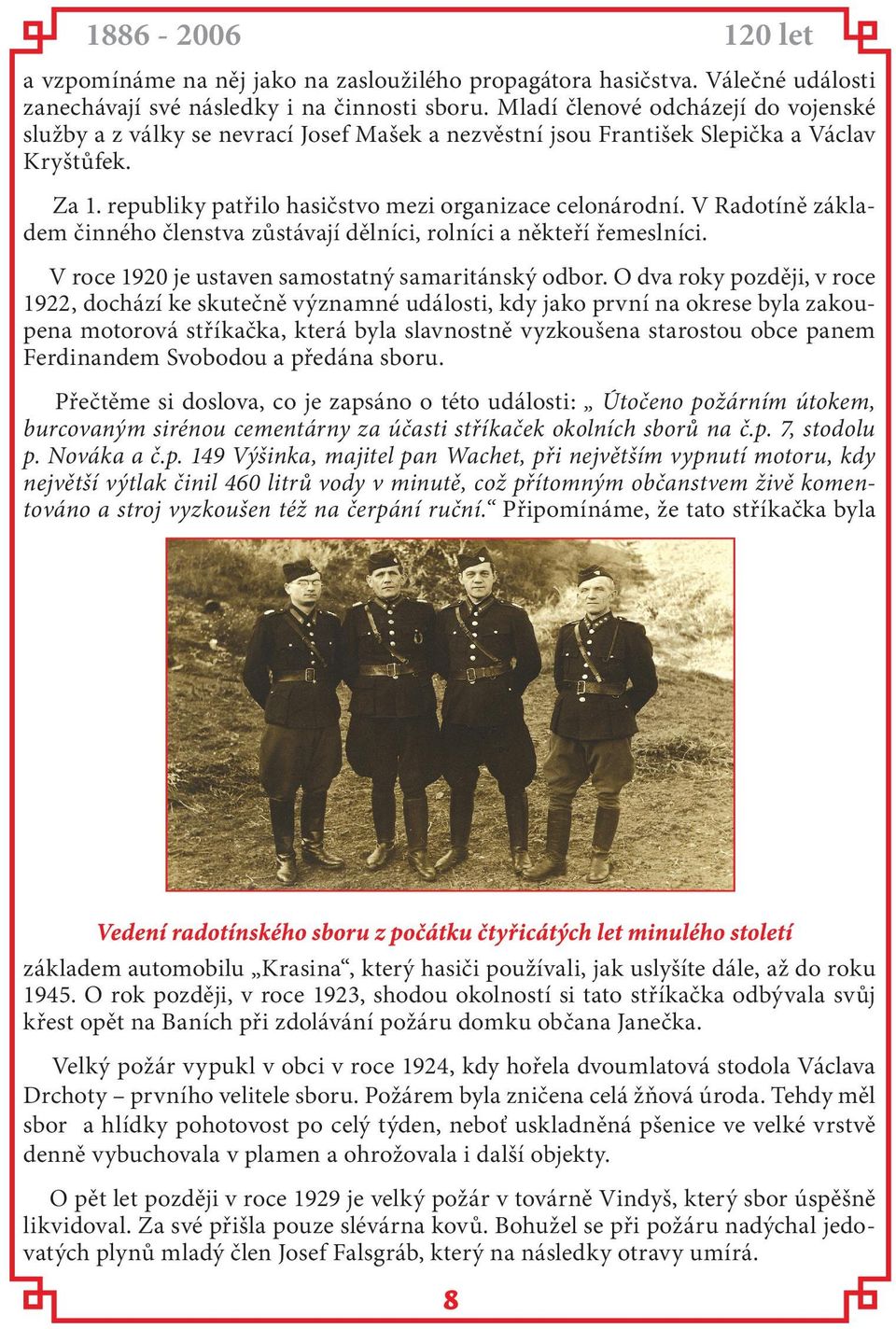 V Radotíně základem činného členstva zůstávají dělníci, rolníci a někteří řemeslníci. V roce 1920 je ustaven samostatný samaritánský odbor.