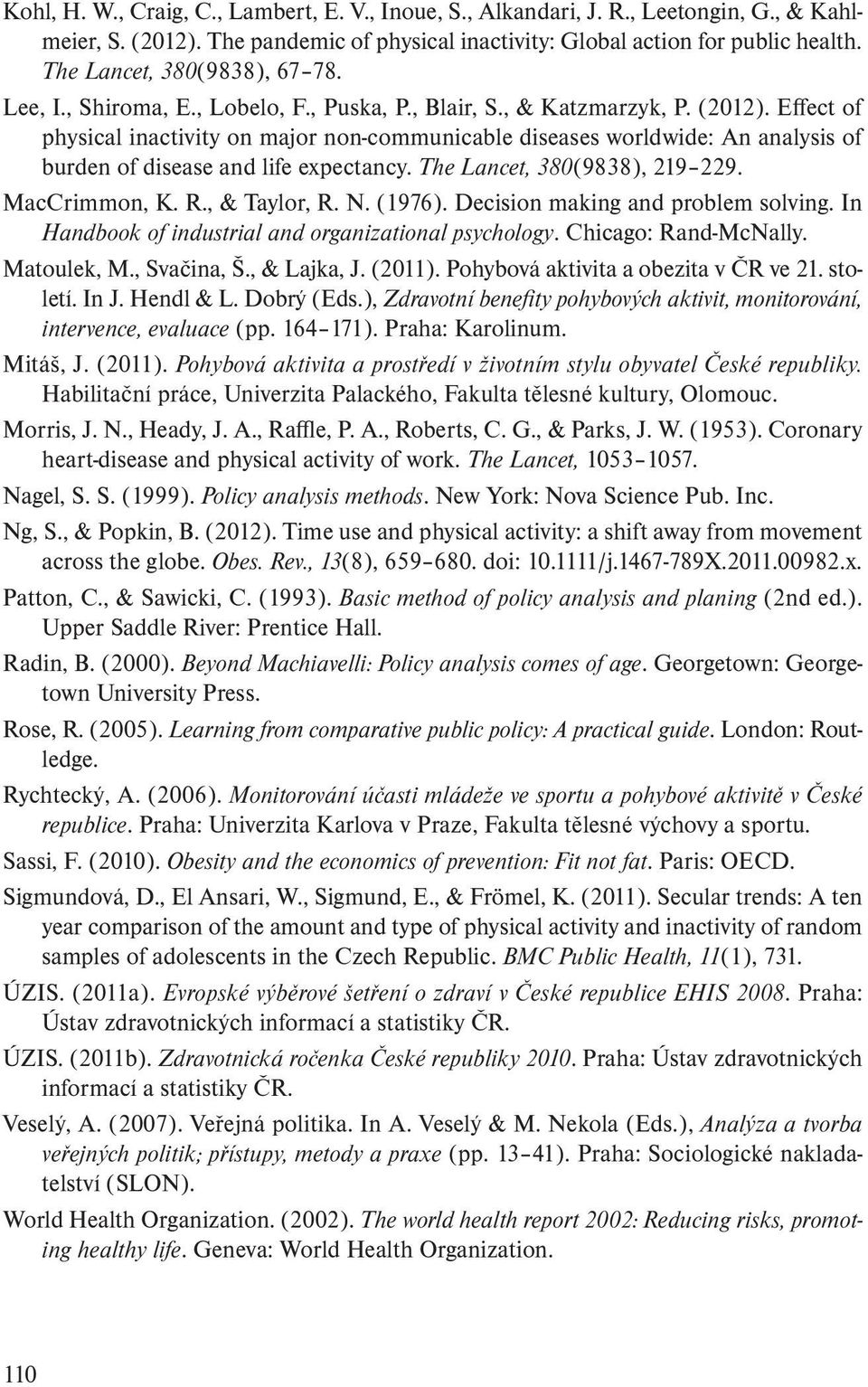 Effect of physical inactivity on major non-communicable diseases worldwide: An analysis of burden of disease and life expectancy. The Lancet, 380(9838), 219 229. MacCrimmon, K. R., & Taylor, R. N.