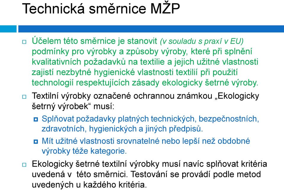 Textilní výrobky označené ochrannou známkou Ekologicky šetrný výrobek musí: Splňovat požadavky platných technických, bezpečnostních, zdravotních, hygienických a jiných předpisů.