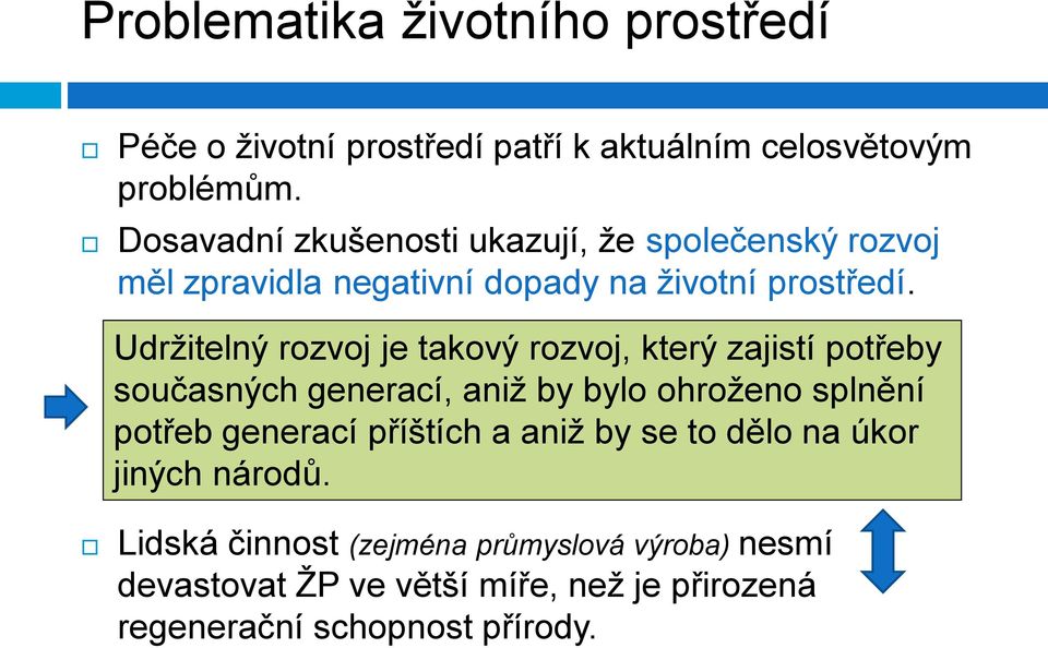 Udržitelný rozvoj je takový rozvoj, který zajistí potřeby současných generací, aniž by bylo ohroženo splnění potřeb generací