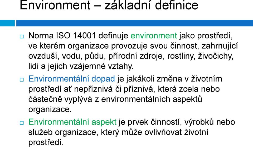 Environmentální dopad je jakákoli změna v životním prostředí ať nepříznivá či příznivá, která zcela nebo částečně vyplývá z