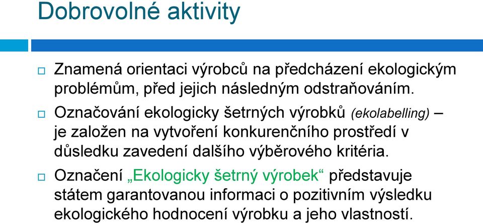 Označování ekologicky šetrných výrobků (ekolabelling) je založen na vytvoření konkurenčního prostředí v