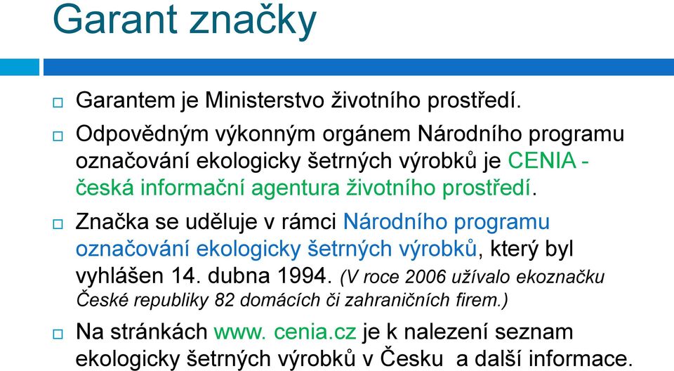 životního prostředí. Značka se uděluje v rámci Národního programu označování ekologicky šetrných výrobků, který byl vyhlášen 14.