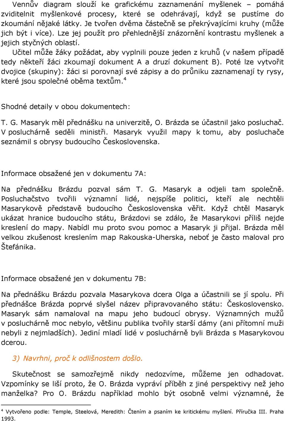 Učitel může žáky požádat, aby vyplnili pouze jeden z kruhů (v našem případě tedy někteří žáci zkoumají dokument A a druzí dokument B).