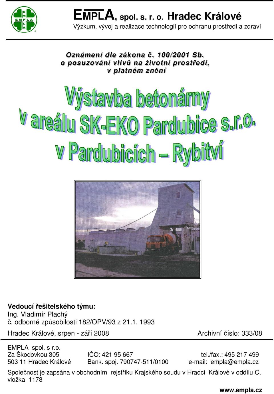 odborné způsobilosti 182/OPV/93 z 21.1. 1993 Hradec Králové, srpen - září 2008 EMPLA spol. s r.o. Za Škodovkou 305 503 11 Hradec Králové IČO: 421 95 667 Bank. spoj.
