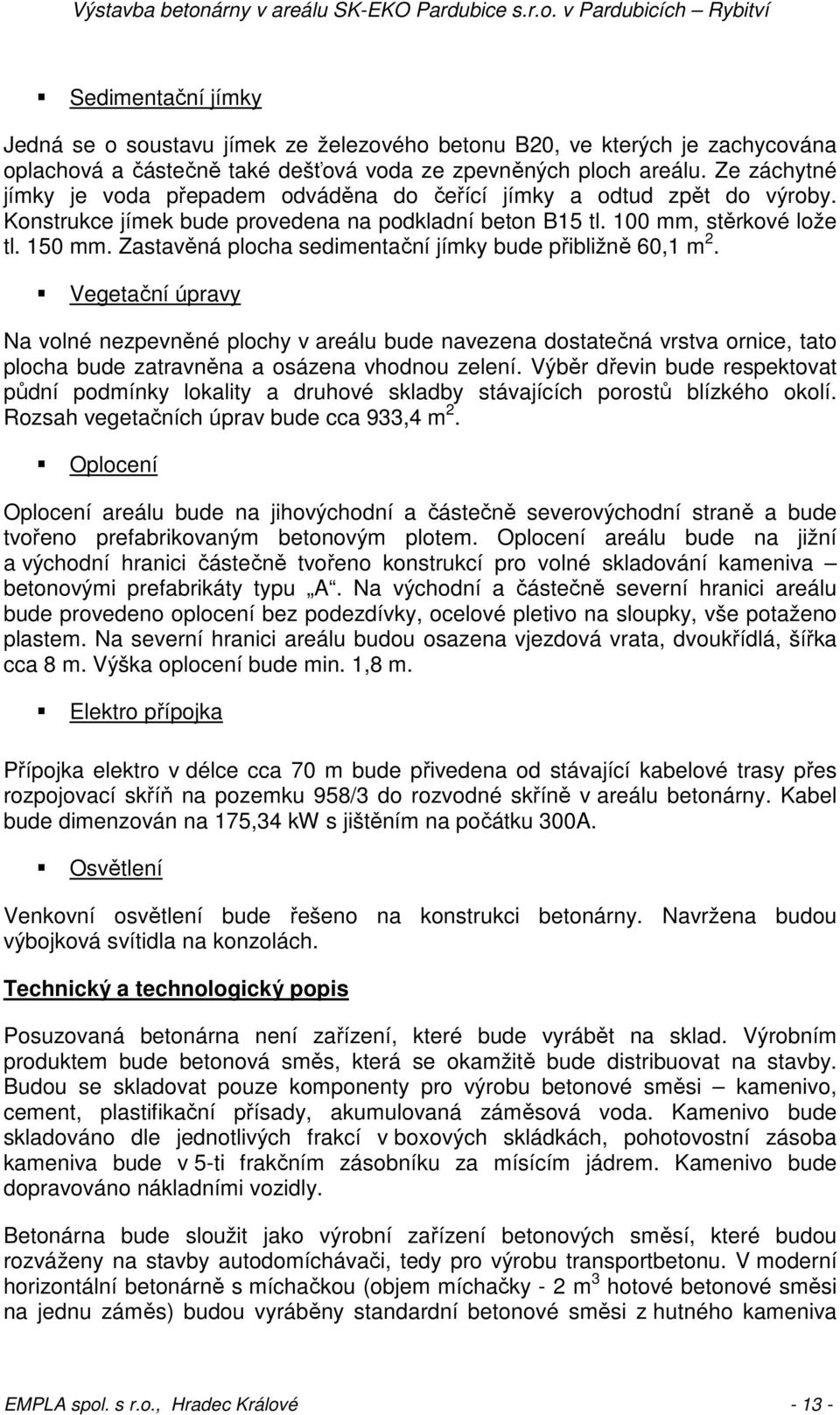 Zastavěná plocha sedimentační jímky bude přibližně 60,1 m 2.