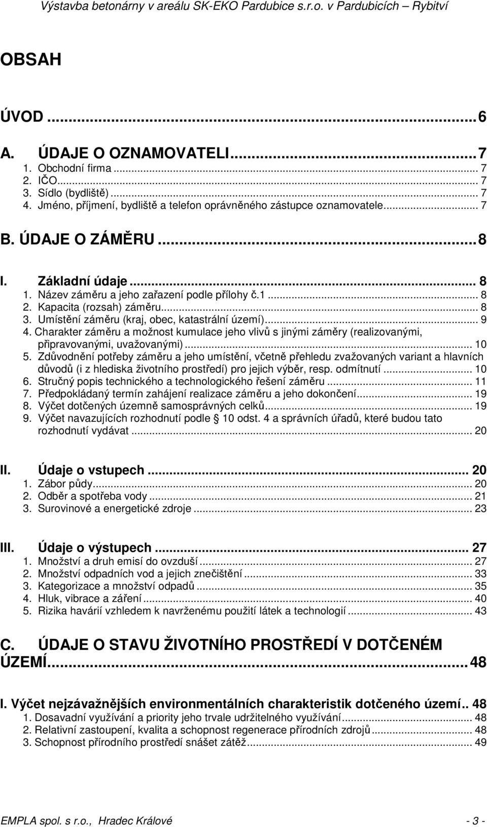 Charakter záměru a možnost kumulace jeho vlivů s jinými záměry (realizovanými, připravovanými, uvažovanými)... 10 5.