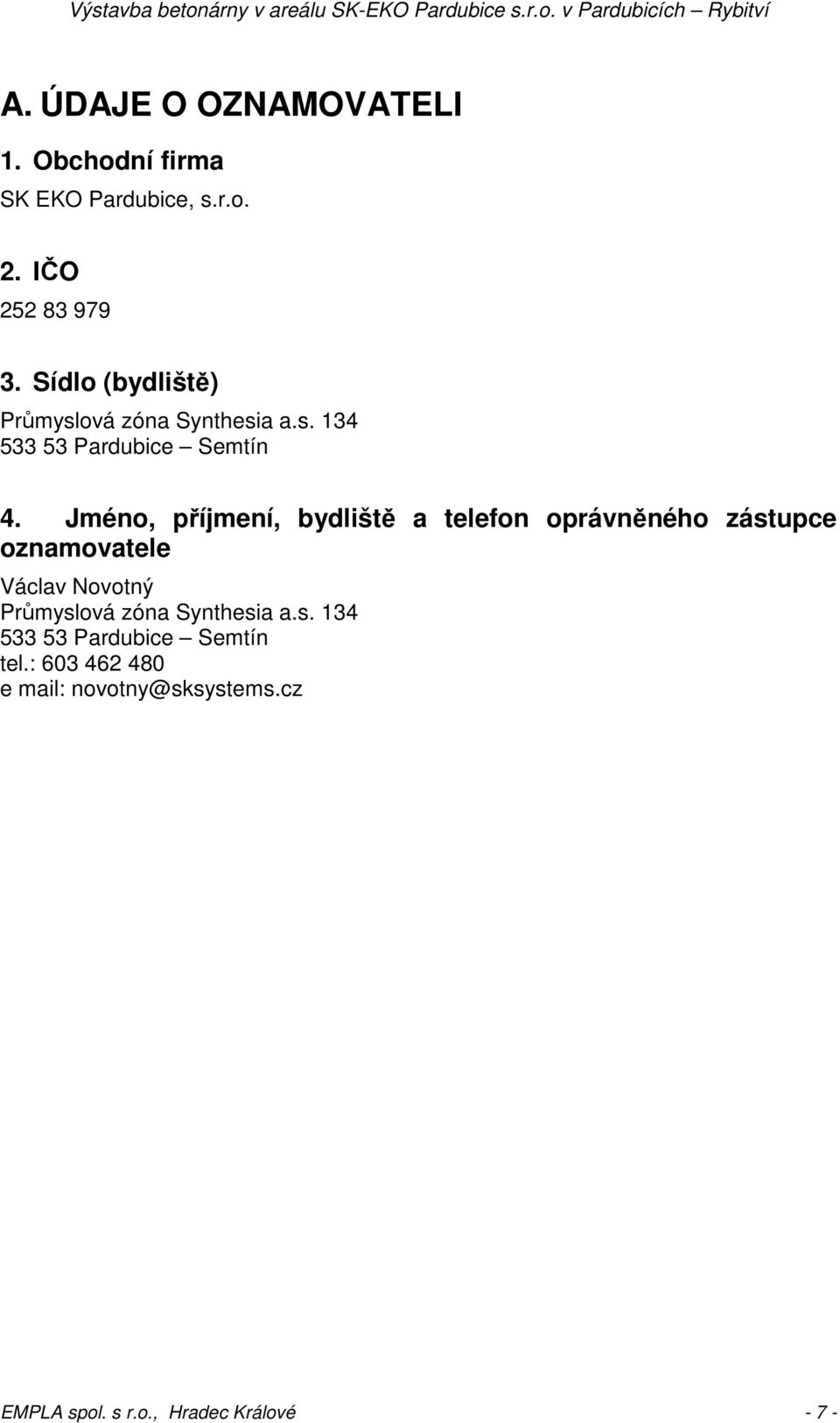 Jméno, příjmení, bydliště a telefon oprávněného zástupce oznamovatele Václav Novotný Průmyslová