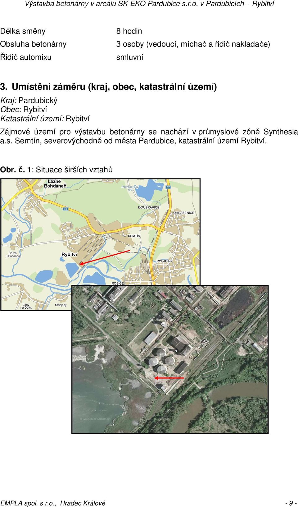 Zájmové území pro výstavbu betonárny se nachází v průmyslové zóně Synthesia a.s. Semtín, severovýchodně od města Pardubice, katastrální území Rybitví.