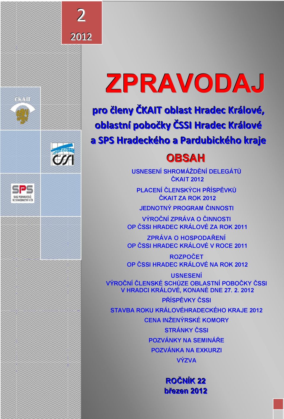 Bořivoj Ing., Peterka Karel Ing. OP ČSSI HRADEC KRÁLOVÉ ZA ROK 2011 b) aklamací delegaci z oblasti Hradec Králové na Shromáždění ZPRÁVA O HOSPODAŘENÍ delegátů, které se bude konat dne 17. 3.