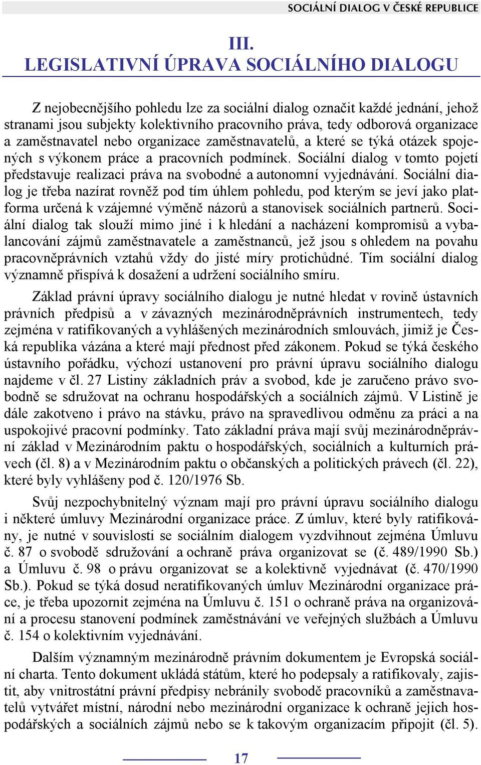 zaměstnavatel nebo organizace zaměstnavatelů, a které se týká otázek spojených s výkonem práce a pracovních podmínek.