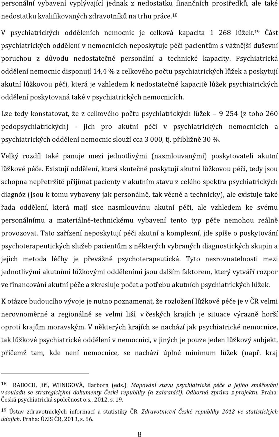 19 Část psychiatrických oddělení v nemocnicích neposkytuje péči pacientům s vážnější duševní poruchou z důvodu nedostatečné personální a technické kapacity.