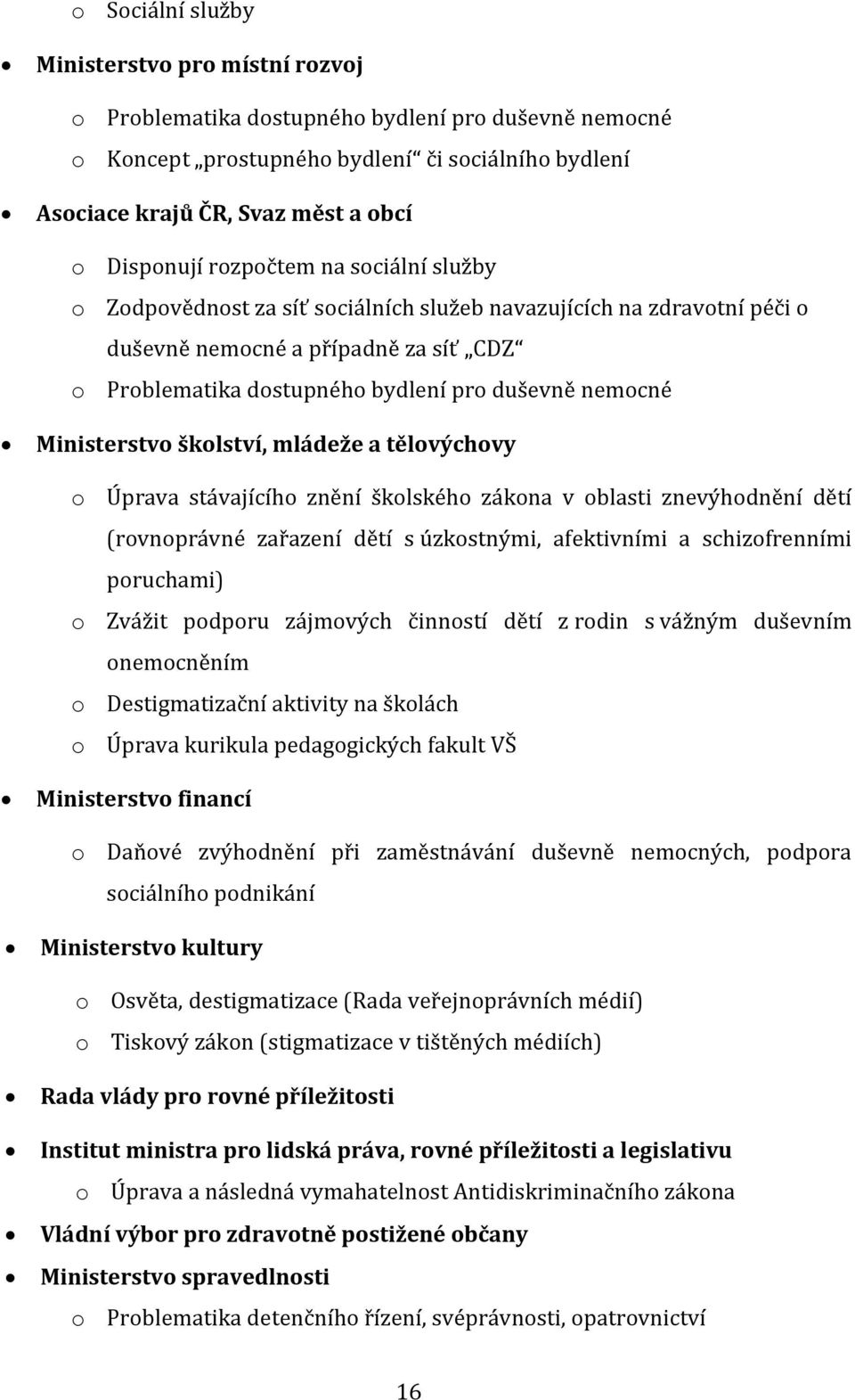 nemocné Ministerstvo školství, mládeže a tělovýchovy o Úprava stávajícího znění školského zákona v oblasti znevýhodnění dětí (rovnoprávné zařazení dětí s úzkostnými, afektivními a schizofrenními